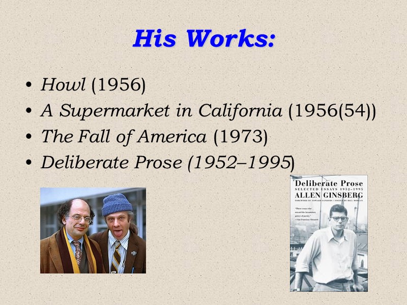 His Works: Howl (1956)  A Supermarket in California (1956(54)) The Fall of America